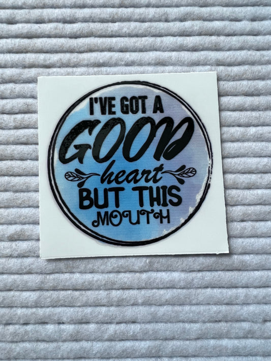 I’ve Got A Good Heart But This Mouth
