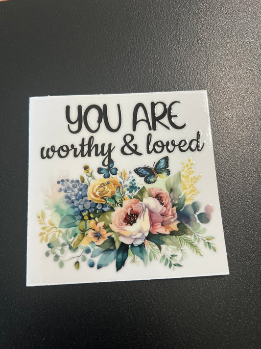 You Are Worthy & Loved