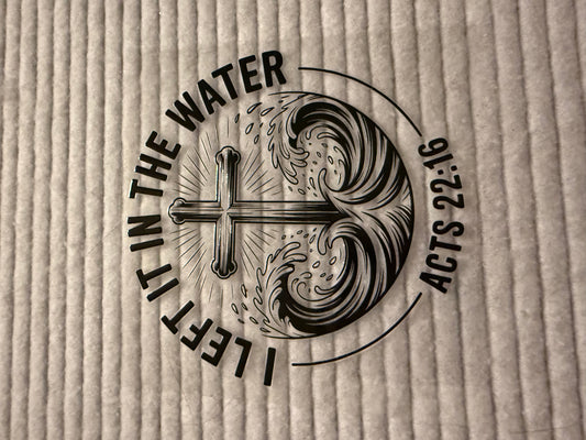 I Left It In The Water Acts 22:16