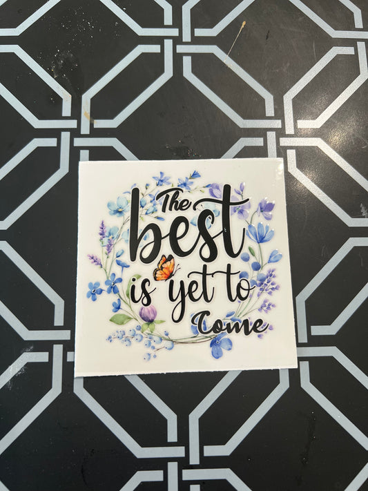 The Best Is Yet To Come