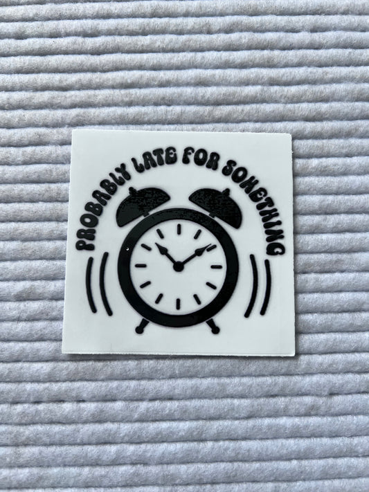 Probably Late For Something
